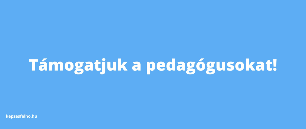 Támogatjuk a pedagógusokat!